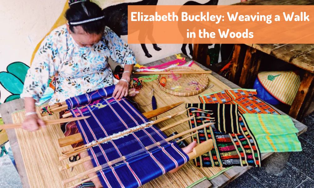 Elizabeth Buckley Weaving a Walk in the Woods