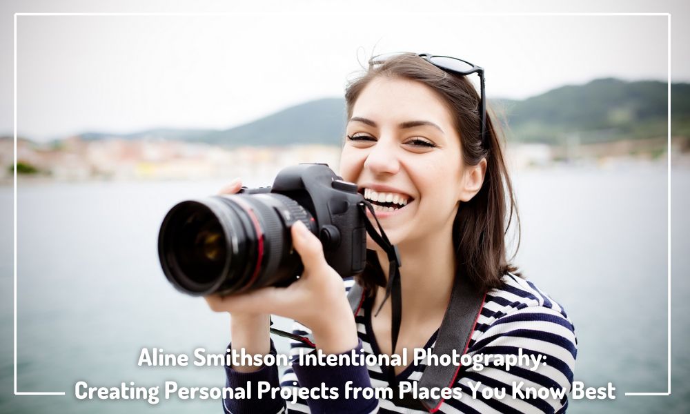 Photography Creating Personal Projects from Places You Know Best